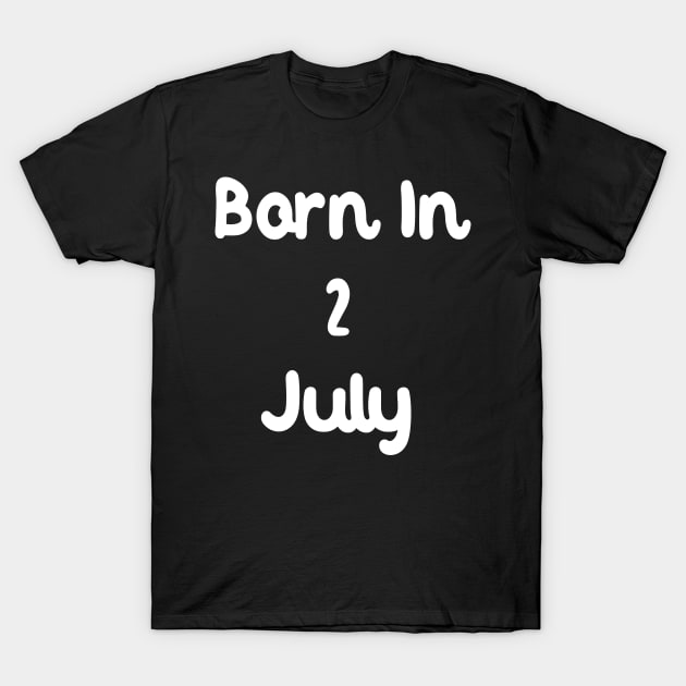 Born In 2 July T-Shirt by Fandie